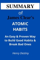 SUMMARY OF JAMES CLEAR'S ATOMIC HABITS: An Easy & Proven Way to Build Good Habits & Break Bad Ones B09DJ4CTFZ Book Cover