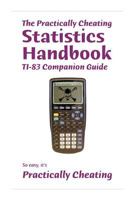 The Practically Cheating Statistics Handbook TI-83 Companion Guide 1453798161 Book Cover