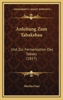 Anleitung Zum Tabaksbau: Und Zur Fermentation Des Tabaks (1857) 1160301107 Book Cover