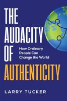 The Audacity of Authenticity: How Ordinary People Can Change the World 1956543848 Book Cover