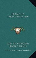 Blanche: A Story For Girls 1516904087 Book Cover