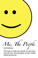 Me the People: The Tools to Help You Decide on and Vote for the Next President of the United States of America 1480003417 Book Cover