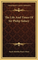 The Life and Times of Sir Philip Sidney 1163528064 Book Cover