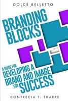 Branding Blocks: A Guide for Developing a Brand and Image for Success 1500299693 Book Cover