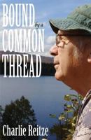 Bound by a Common Thread: Unforgettable stories of people who lived off the grid in the backwoods of Maine 1793392676 Book Cover