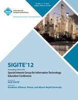 Sigite 12 Proceedings of the ACM Special Interest Group for Information Technology Education Conference 1450319238 Book Cover