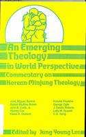 An Emerging Theology in World Perspective: Commentary on Korean Minjung Theology 0896223787 Book Cover