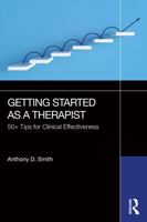 Getting Started as a Therapist: 50+ Tips for Clinical Effectiveness 1032623438 Book Cover