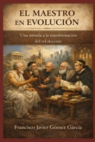 EL MAESTRO EN EVOLUCIÓN: UNA MIRADA A LA TRANSFORMACIÓN DEL ROL DOCENTE B0G3JRKFLC Book Cover