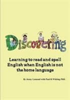 Discovering: Learning to read and spell English when English is not the home language 0992493978 Book Cover