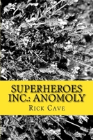 Superheroes Inc.: Anomoly 1720911460 Book Cover