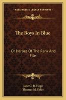 The Boys In Blue: Or Heroes Of The Rank And File 1163302910 Book Cover