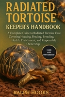 RADIATED TORTOISE KEEPER'S HANDBOOK: A Complete Guide to Radiated Tortoise Care Covering Housing, Feeding, Breeding, Health, Enrichment, and Responsible Ownership B0FNLG4M4F Book Cover