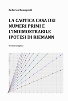 La caotica casa dei numeri primi e l'indimostrabile ipotesi di Riemann: Versione completa B0C7J89DXJ Book Cover