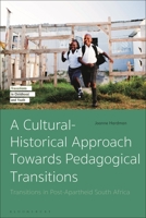A Cultural-Historical Approach Towards Pedagogical Transitions: Transitions in Post-Apartheid South Africa 1350226955 Book Cover