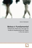 Beleza é fundamental: Ästhetische Plastische Chirurgie als moderne Körperpraktik der Frauen in Rio de Janeiro 3639217012 Book Cover