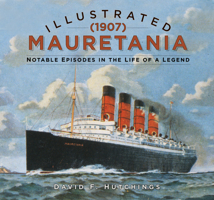 Illustrated Mauretania (1907): Notable Episodes in the Life of a Legend 075099715X Book Cover