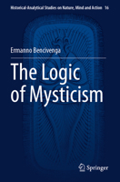 The Logic of Mysticism (Historical-Analytical Studies on Nature, Mind and Action, 16) 3031844025 Book Cover