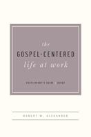 The Gospel-Centered Life at Work Participant's Guide 1939946670 Book Cover