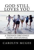 God Still Loves You: A Teenage Girl's Daily Guide and Journal 1533092583 Book Cover