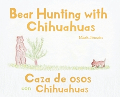 Bear Hunting with Chihuahuas: Caza de osos con Chihuahuas null Book Cover