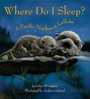 Where Do I Sleep? : A Pacific Northwest Lullaby 1570615934 Book Cover