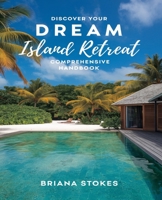 Discover Your Dream Island Retreat Comprehensive Handbook: An In-Depth Exploration of Enchanting Locations and Memorable Journeys B0DZJX9CRF Book Cover