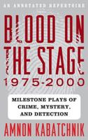 Blood on the Stage, 1975-2000: Milestone Plays of Crime, Mystery, and Detection 0810883546 Book Cover