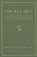 For Men Only: A Gentleman's Guide to Great Entertaining 1931643679 Book Cover