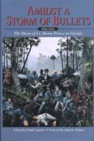 Amidst a Storm of Bullets: The Diary of Lt. Henry Prince in Florida, 1836-1842 (Contribution (Seminole Wars Historic Foundation), No. 1.) 1879852594 Book Cover