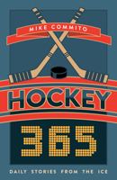 Hockey 365: A Piece of Hockey History For Every Day 1459741846 Book Cover