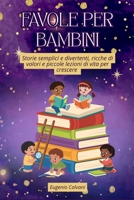 Favole per Bambini: Storie Semplici e Divertenti, Ricche di Valori e Piccole Lezioni di Vita per Crescere (Italian Edition) B0GKF9T812 Book Cover