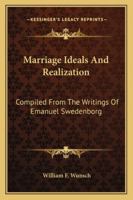 Marriage Ideals and Realization: Compiled from the Writings of Emanuel Swedenborg 1163196118 Book Cover