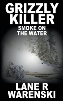 Grizzly Killer: Smoke On The Water 1641194898 Book Cover