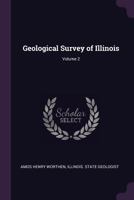 Geological Survey of Illinois, Volume 2 137755838X Book Cover