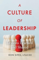 A Culture of Leadership--Lessons Learned and Shared 1098344634 Book Cover