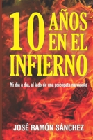 10 AÑOS EN EL INFIERNO: Mi día a día, al lado de una psicópata narcisista (Spanish Edition) B08FP25FCD Book Cover