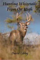 Hunting Whitetails From on High 0985952504 Book Cover