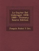 Lo Gayter Del Llobregat: 1858-1889 1287933491 Book Cover