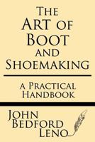 The Art of Boot and Shoemaking: A Practical Handbook 1628453168 Book Cover