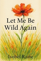 Let Me Be Wild Again (The Quiet Bloom Series) B0FCCFBHHN Book Cover