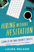 Hiring without Hesitation: A How-To for Small Business Success 1632993252 Book Cover