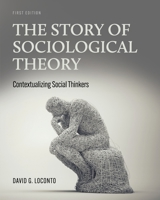 The Story of Sociological Theory: Contextualizing Social Thinkers 179353702X Book Cover