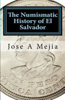 The Numismatic History of El Salvador 061548154X Book Cover