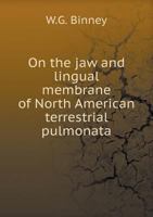 On the jaw and lingual membrane of North American terrestrial pulmonata 1378112288 Book Cover