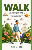 WALK: The Science-Backed Path to Weight Loss, Better Health, Mental Clarity, Longevity, and Happier Living (Simple health) B0H7Q61Q8W Book Cover