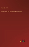 Sermons by the Late Robert S. Candlish 3368845780 Book Cover