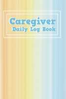 Caregiver Daily Log Book: Healthcare Personal Home Aide Record Book, Medicine Reminder Log, Medicine Reminder Log, Personal Health Record Keeper and Logbook 1711248045 Book Cover