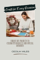 Crafts for Every Occasion: Unique DIY Projects to Celebrate Holidays and Special Moments 1088182720 Book Cover