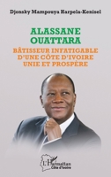 Alassane Ouattara: Bâtisseur infatigable d'une Côte d'Ivoire unie et prospère (Harmattan Côte-d'Ivoire) (French Edition) 2336492822 Book Cover